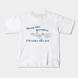 Keep the Beemer - I'll take the jet Kids T-Shirt